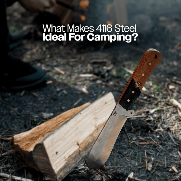 What Makes 4116 Steel Ideal for Camping Knives?